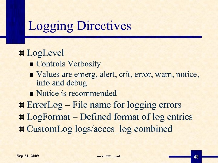 Logging Directives Log. Level Controls Verbosity Values are emerg, alert, crit, error, warn, notice,