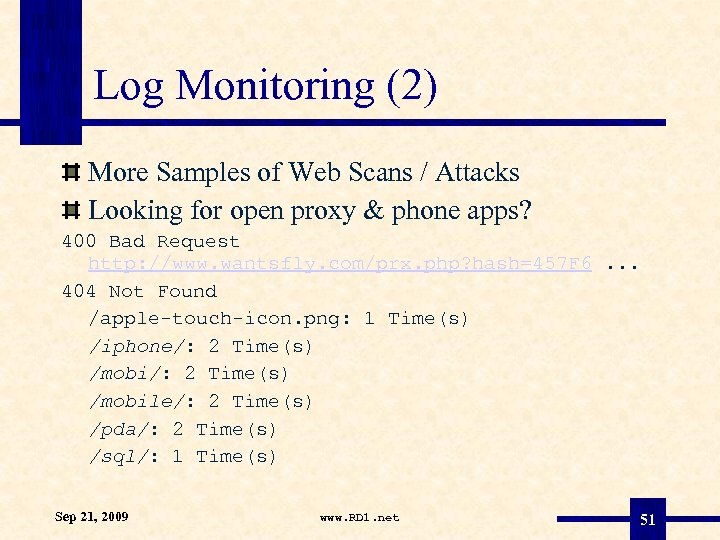 Log Monitoring (2) More Samples of Web Scans / Attacks Looking for open proxy