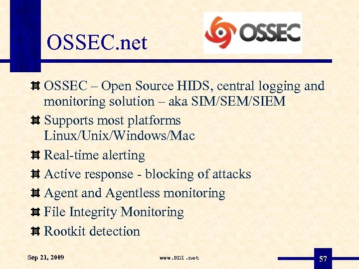 OSSEC. net OSSEC – Open Source HIDS, central logging and monitoring solution – aka
