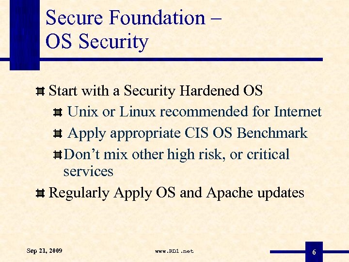 Secure Foundation – OS Security Start with a Security Hardened OS Unix or Linux
