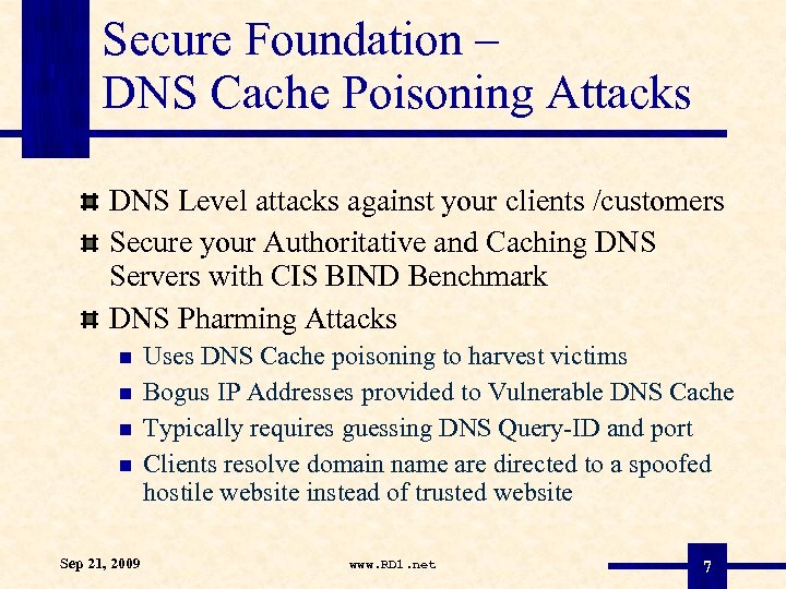 Secure Foundation – DNS Cache Poisoning Attacks DNS Level attacks against your clients /customers