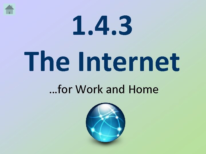 1. 4. 3 The Internet …for Work and Home 