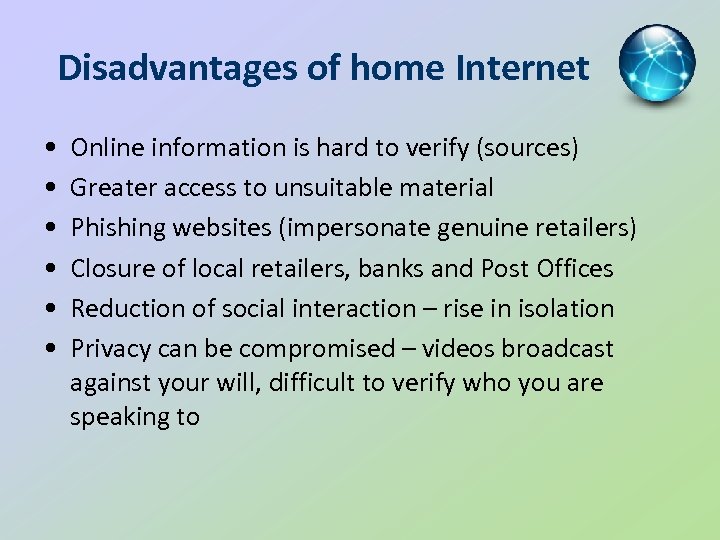 Disadvantages of home Internet • • • Online information is hard to verify (sources)
