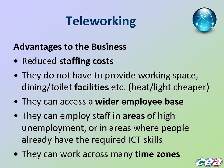 Teleworking Advantages to the Business • Reduced staffing costs • They do not have