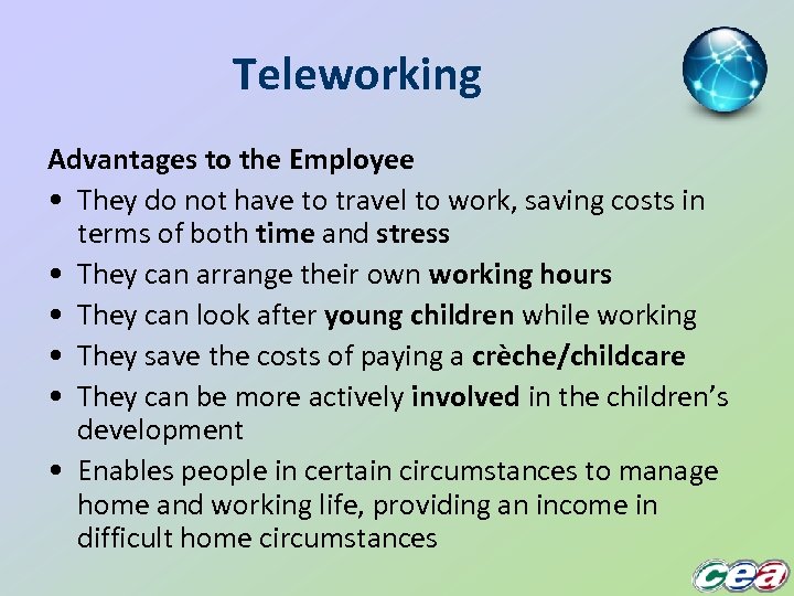Teleworking Advantages to the Employee • They do not have to travel to work,