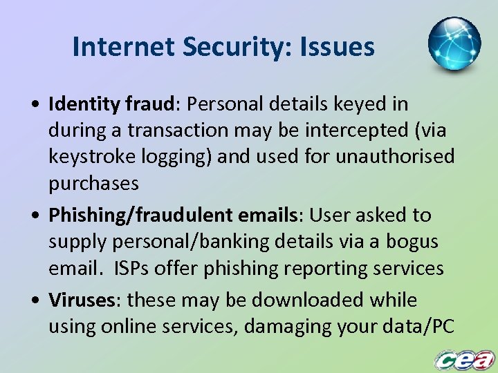 Internet Security: Issues • Identity fraud: Personal details keyed in during a transaction may
