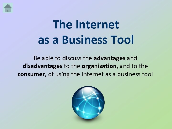 The Internet as a Business Tool Be able to discuss the advantages and disadvantages