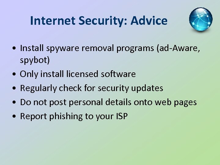 Internet Security: Advice • Install spyware removal programs (ad-Aware, spybot) • Only install licensed