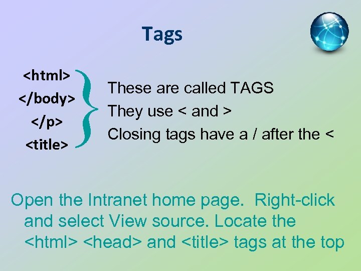Tags } <html> </body> </p> <title> These are called TAGS They use < and