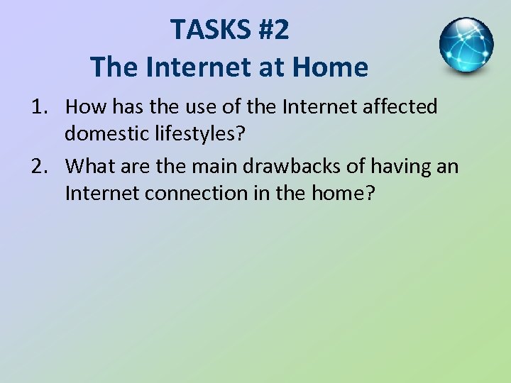 TASKS #2 The Internet at Home 1. How has the use of the Internet