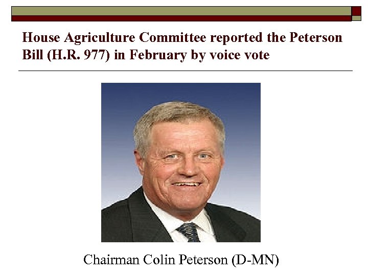 House Agriculture Committee reported the Peterson Bill (H. R. 977) in February by voice