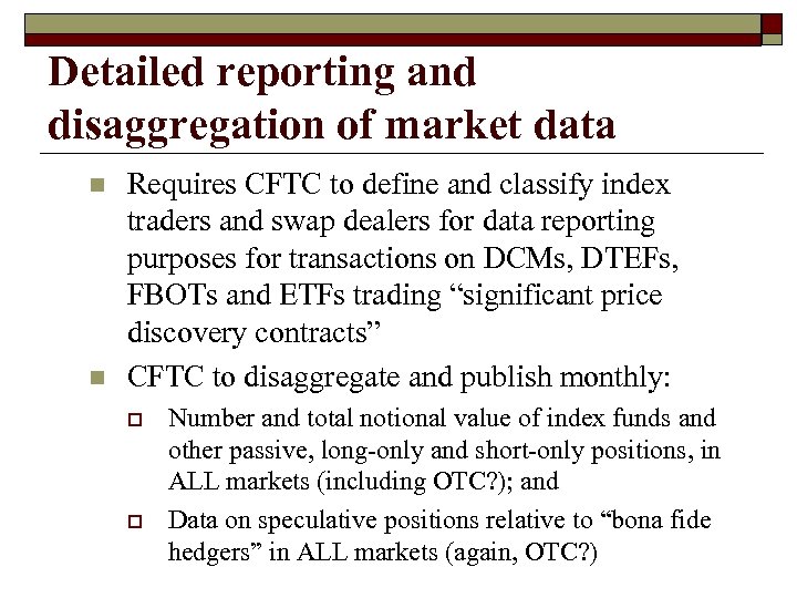 Detailed reporting and disaggregation of market data n n Requires CFTC to define and