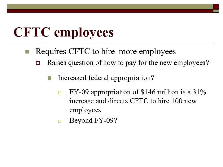 CFTC employees n Requires CFTC to hire more employees o Raises question of how