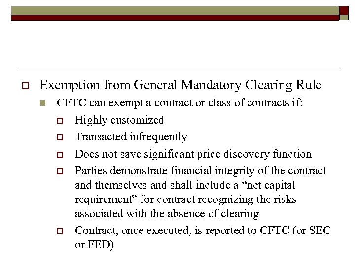 o Exemption from General Mandatory Clearing Rule n CFTC can exempt a contract or