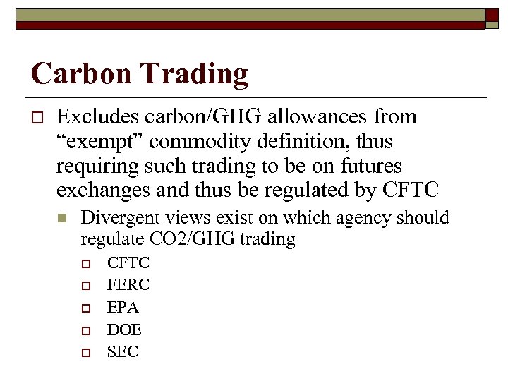 Carbon Trading o Excludes carbon/GHG allowances from “exempt” commodity definition, thus requiring such trading