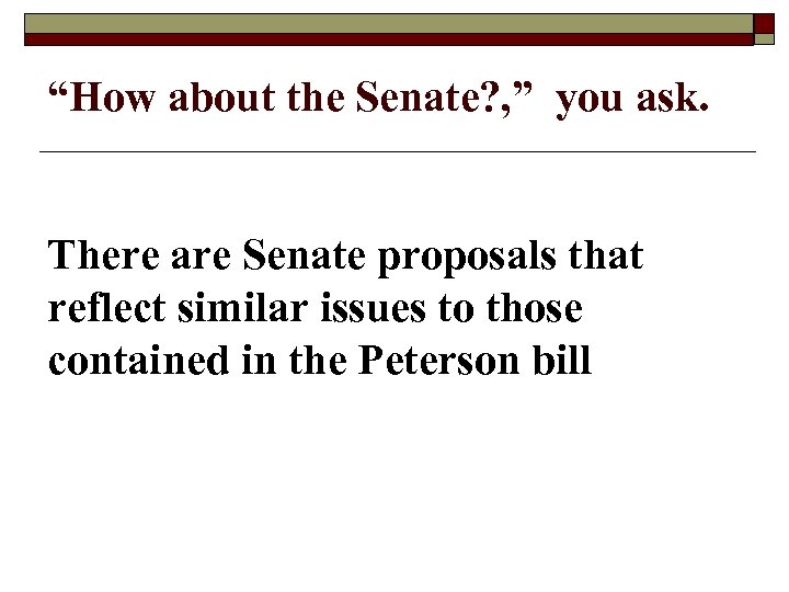 “How about the Senate? , ” you ask. There are Senate proposals that reflect