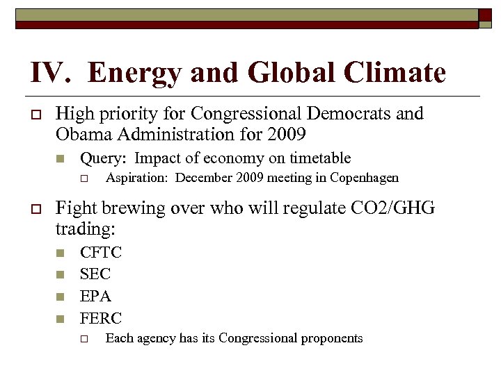 IV. Energy and Global Climate o High priority for Congressional Democrats and Obama Administration