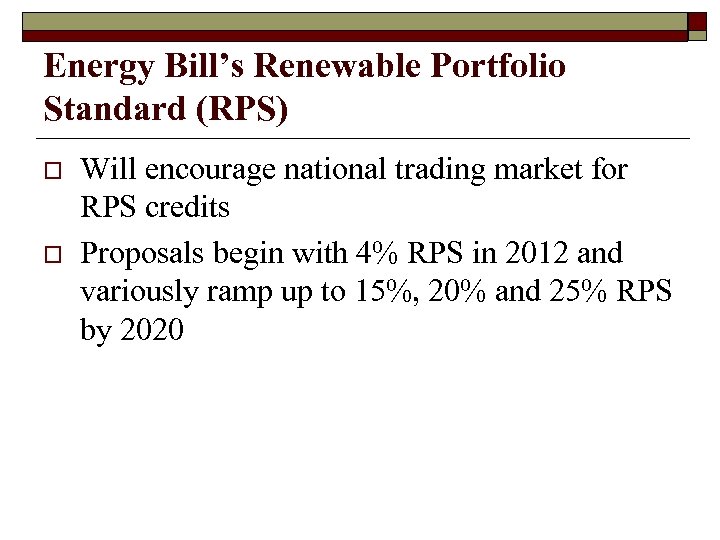 Energy Bill’s Renewable Portfolio Standard (RPS) o o Will encourage national trading market for