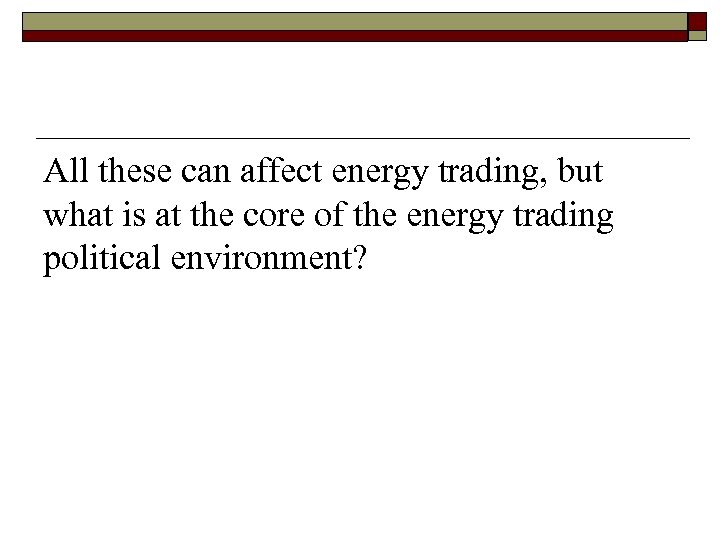 All these can affect energy trading, but what is at the core of the