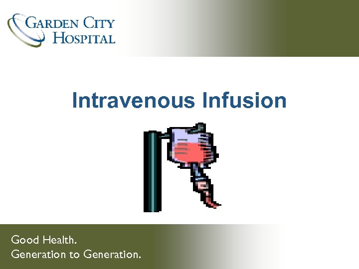 Intravenous Infusion Good Health. Generation to Generation. 