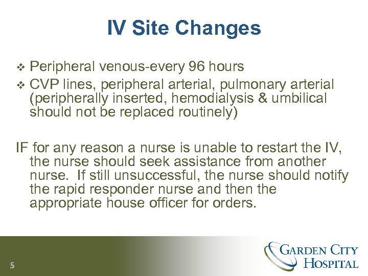 IV Site Changes Peripheral venous-every 96 hours v CVP lines, peripheral arterial, pulmonary arterial