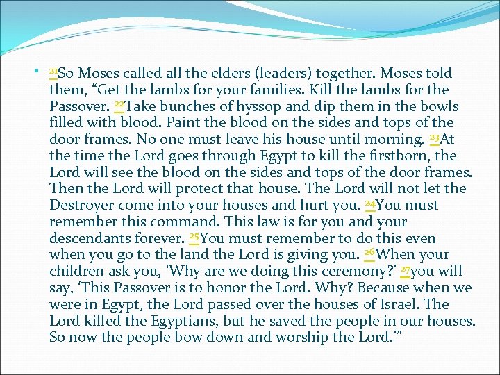  21 So Moses called all the elders (leaders) together. Moses told them, “Get