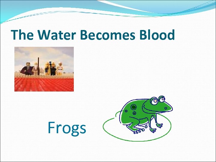 The Water Becomes Blood Frogs 