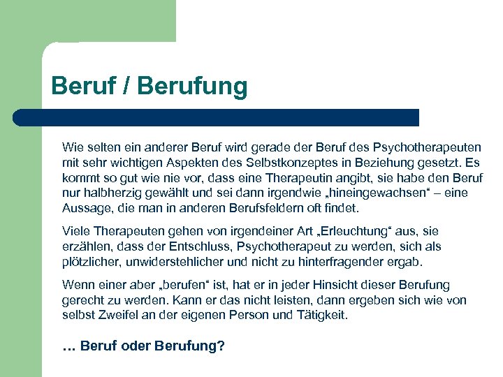Beruf / Berufung Wie selten ein anderer Beruf wird gerade der Beruf des Psychotherapeuten