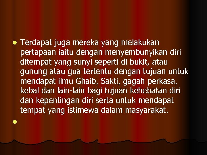 l l Terdapat juga mereka yang melakukan pertapaan iaitu dengan menyembunyikan diri ditempat yang