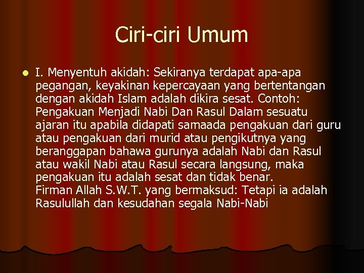 Ciri-ciri Umum l I. Menyentuh akidah: Sekiranya terdapat apa-apa pegangan, keyakinan kepercayaan yang bertentangan