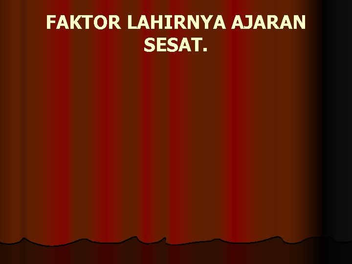 FAKTOR LAHIRNYA AJARAN SESAT. 