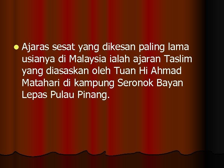 l Ajaras sesat yang dikesan paling lama usianya di Malaysia ialah ajaran Taslim yang