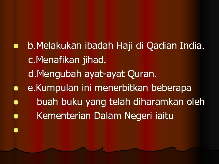 b. Melakukan ibadah Haji di Qadian India. c. Menafikan jihad. d. Mengubah ayat-ayat Quran.
