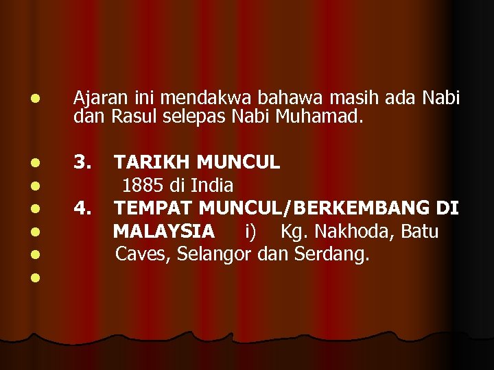 l Ajaran ini mendakwa bahawa masih ada Nabi dan Rasul selepas Nabi Muhamad. l