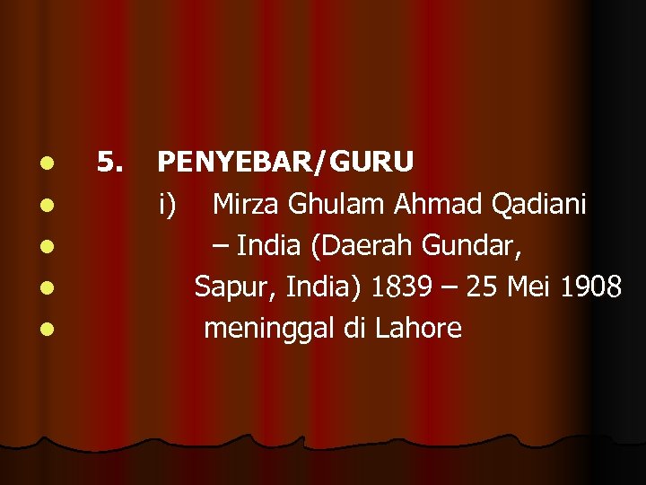 l l l 5. PENYEBAR/GURU i) Mirza Ghulam Ahmad Qadiani – India (Daerah Gundar,
