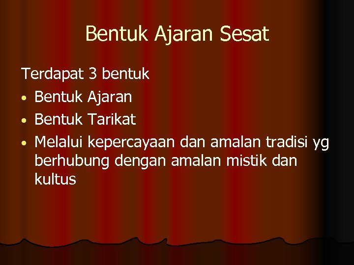 Bentuk Ajaran Sesat Terdapat 3 bentuk • Bentuk Ajaran • Bentuk Tarikat • Melalui