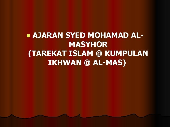 l AJARAN SYED MOHAMAD AL- MASYHOR (TAREKAT ISLAM @ KUMPULAN IKHWAN @ AL-MAS) 