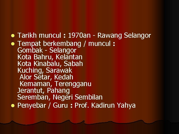 Tarikh muncul : 1970 an - Rawang Selangor Tempat berkembang / muncul : Gombak