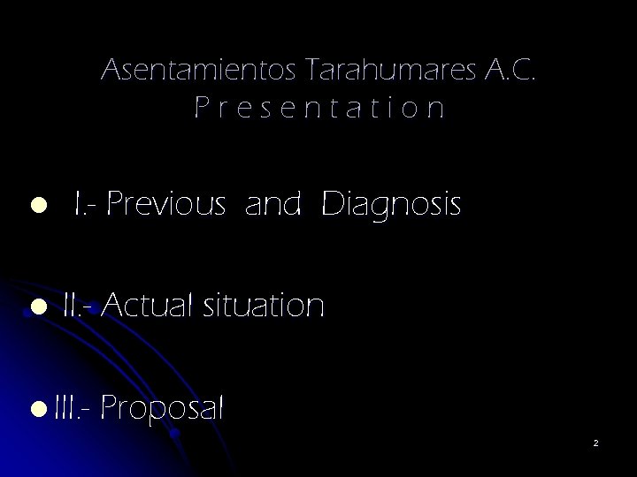 Asentamientos Tarahumares A. C. Presentation l l I. - Previous and Diagnosis II. -