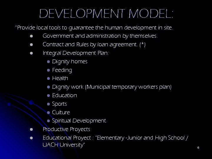 DEVELOPMENT MODEL: “Provide local tools to guarantee the human development in site. l Government