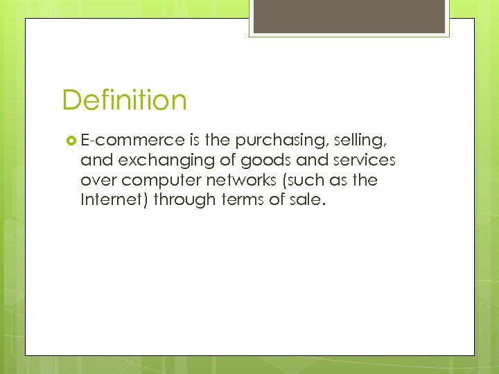 Definition E-commerce is the purchasing, selling, and exchanging of goods and services over computer