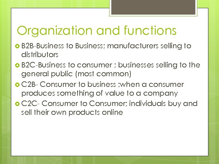 Organization and functions B 2 B-Business to Business; manufacturers selling to distributors B 2