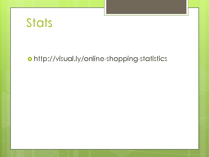 Stats http: //visual. ly/online-shopping-statistics 