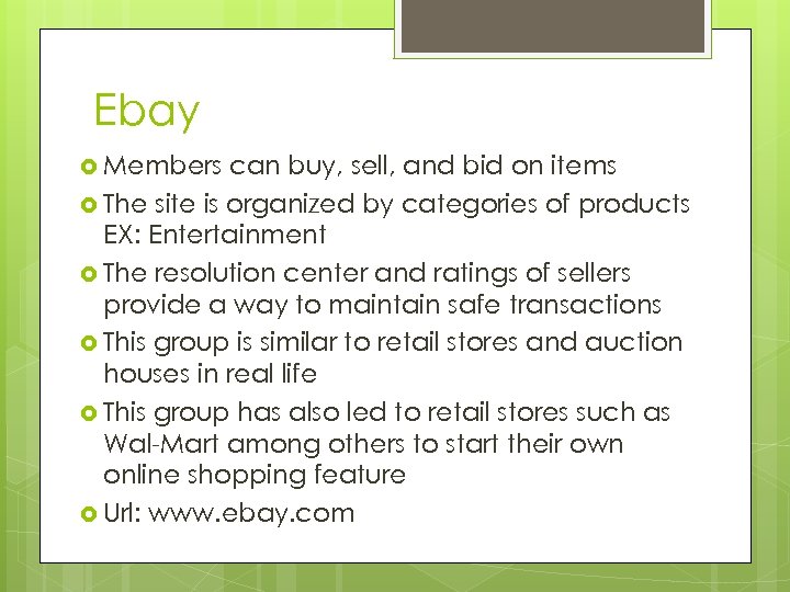 Ebay Members can buy, sell, and bid on items The site is organized by