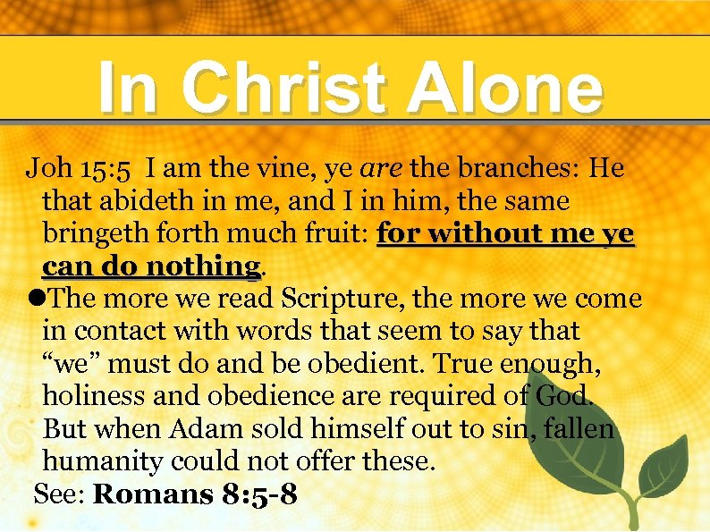In Christ Alone Joh 15: 5 I am the vine, ye are the branches: