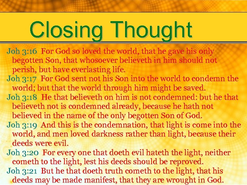 Closing Thought Joh 3: 16 For God so loved the world, that he gave