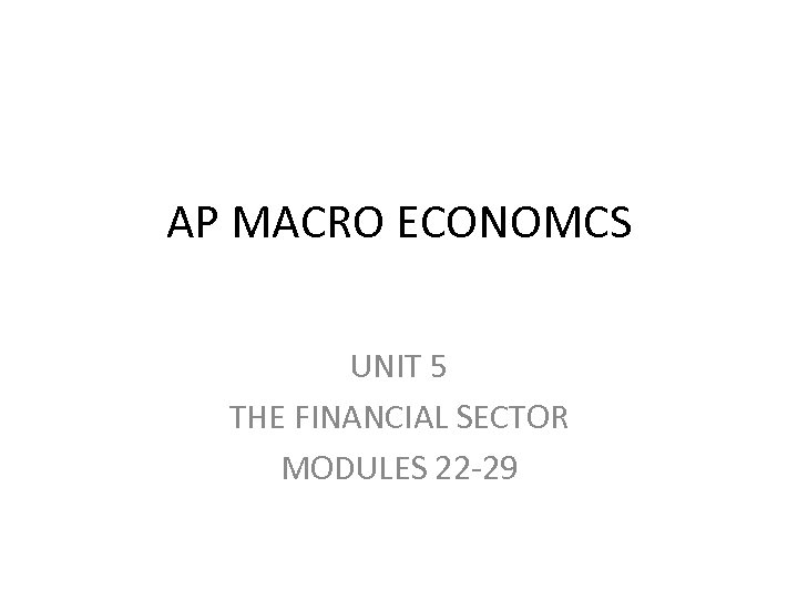AP MACRO ECONOMCS UNIT 5 THE FINANCIAL SECTOR MODULES 22 -29 