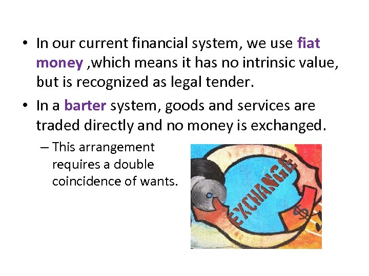  • In our current financial system, we use fiat money , which means