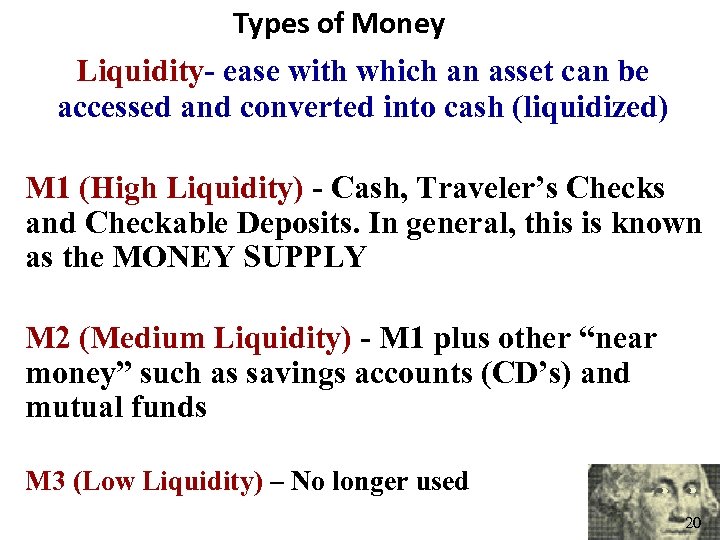 Types of Money Liquidity- ease with which an asset can be accessed and converted