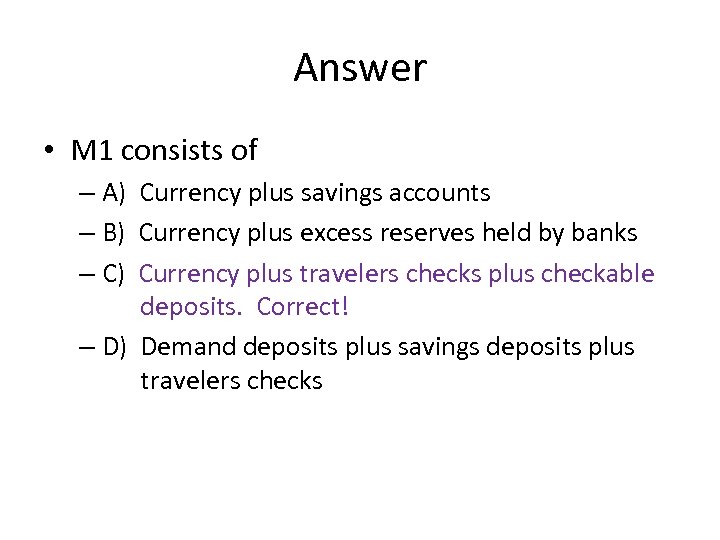 Answer • M 1 consists of – A) Currency plus savings accounts – B)
